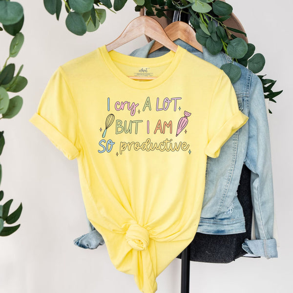I Cry A Lot But I am So Productive Baker T-Shirt