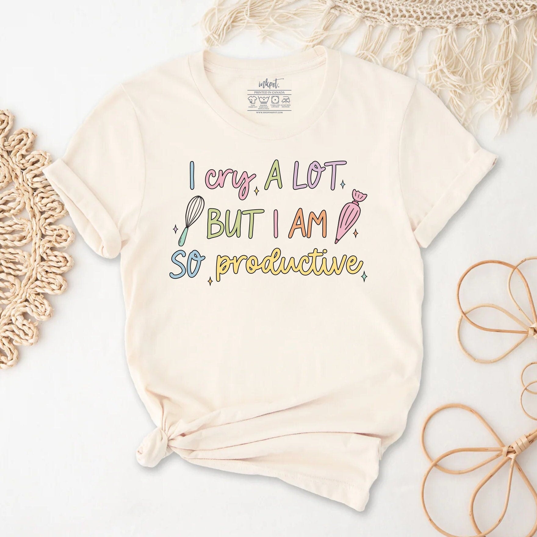 I Cry A Lot But I am So Productive Baker T-Shirt