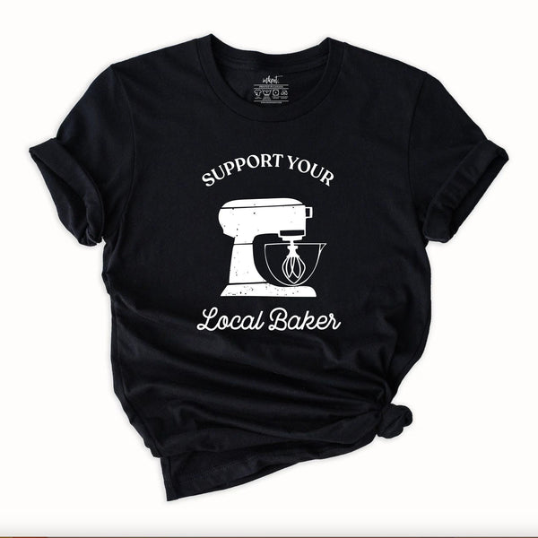Suport Your Local Baker T-Shirt