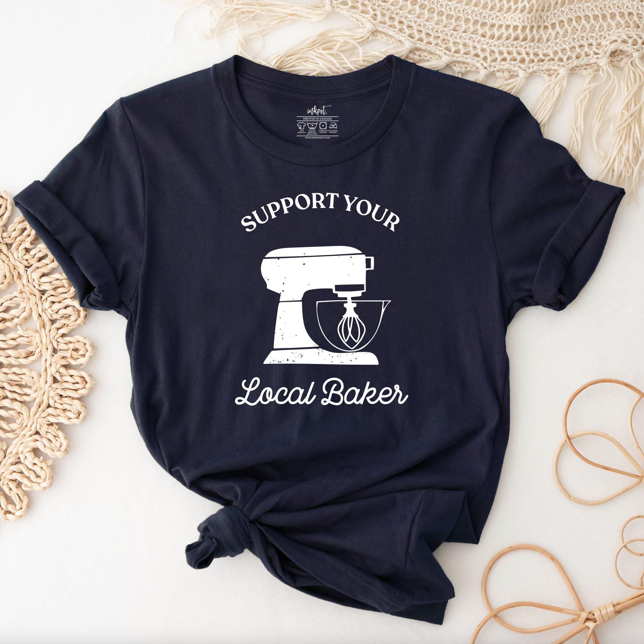 Suport Your Local Baker T-Shirt