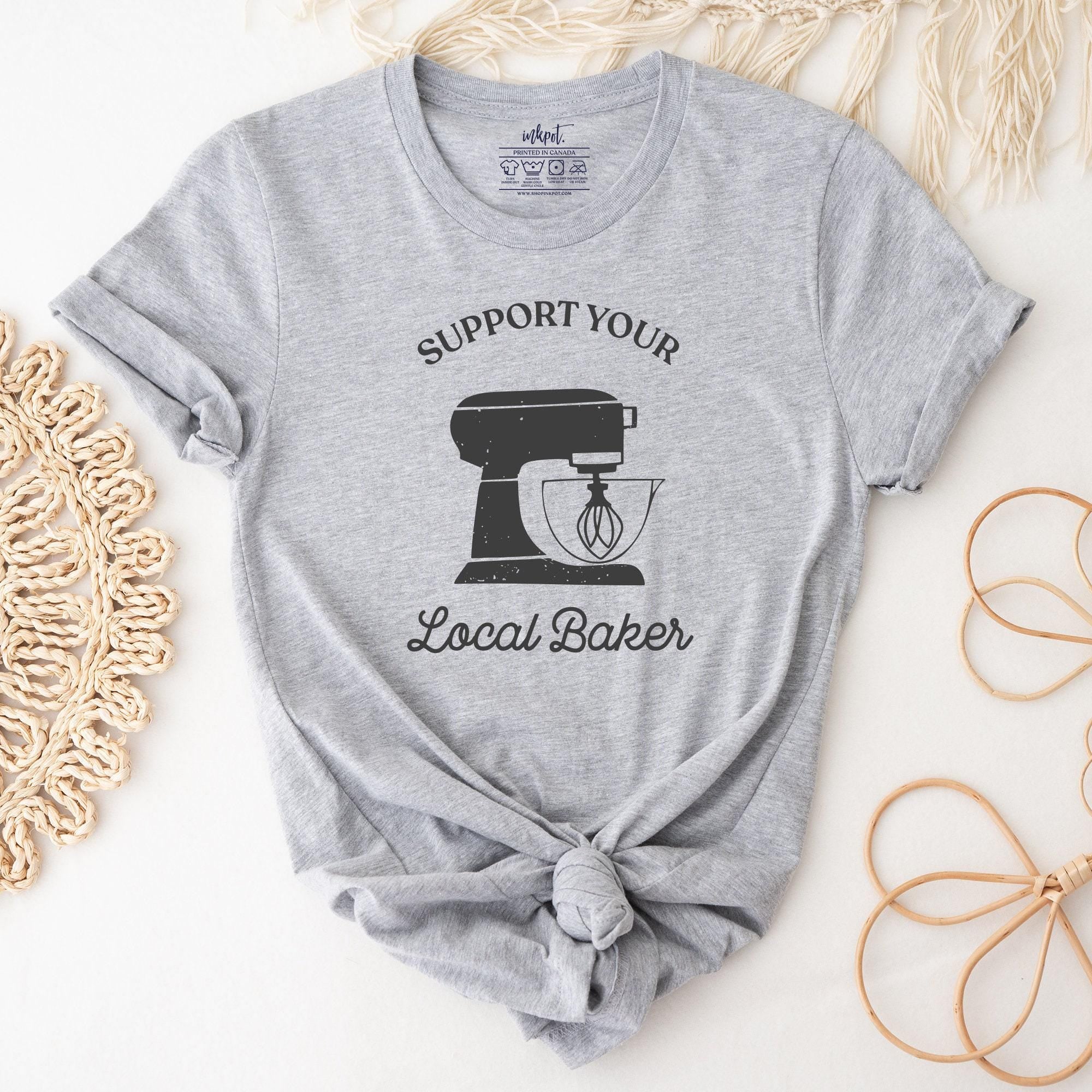 Suport Your Local Baker T-Shirt