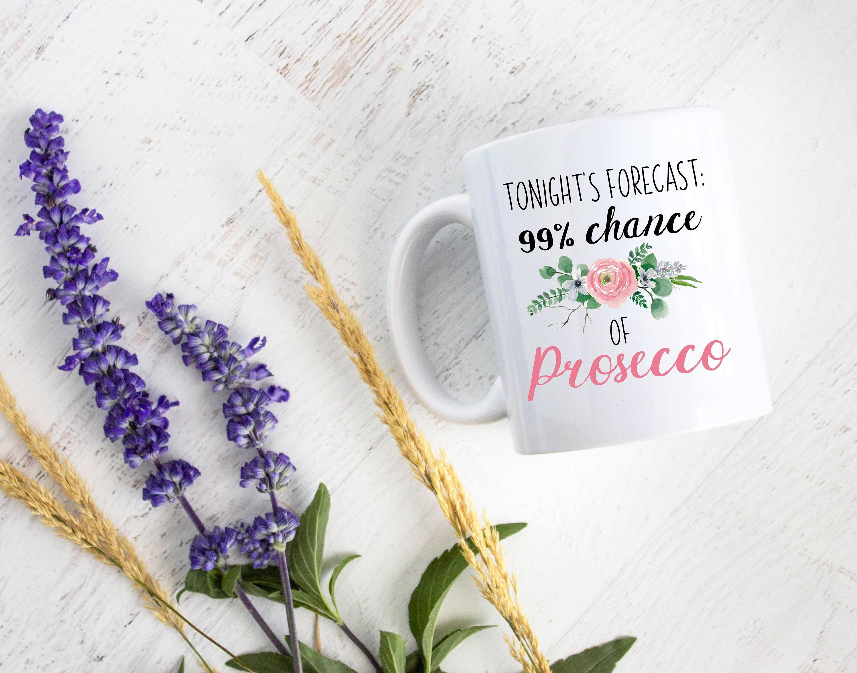 Tonight's Forecast 99% Chance of Prosecco - White Ceramic Mug