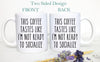 This Coffee Tastes Like I'm Not Ready To Socialize - White Ceramic Mug
