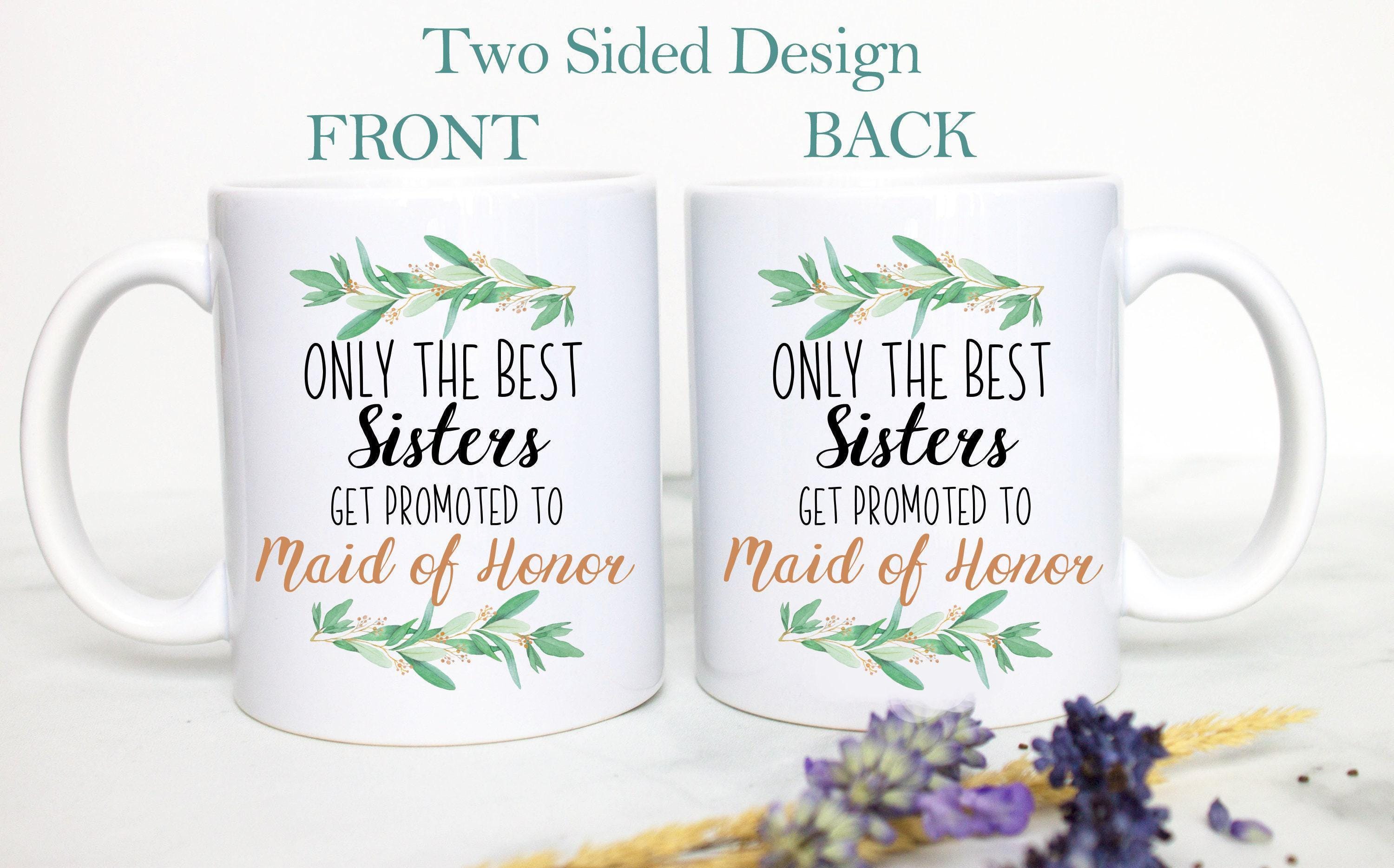 Only the Best Sisters Get Promoted to Maid of Honor Greenery - White Ceramic Mug