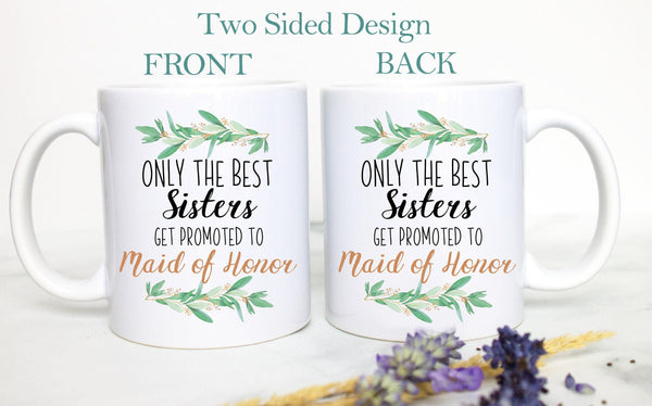 Only the Best Sisters Get Promoted to Maid of Honor Greenery - White Ceramic Mug
