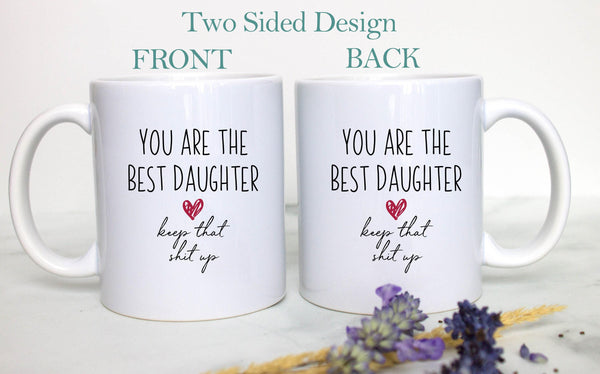 You Are The Best Daughter Sister Keep That Shit Up - White Ceramic Mug