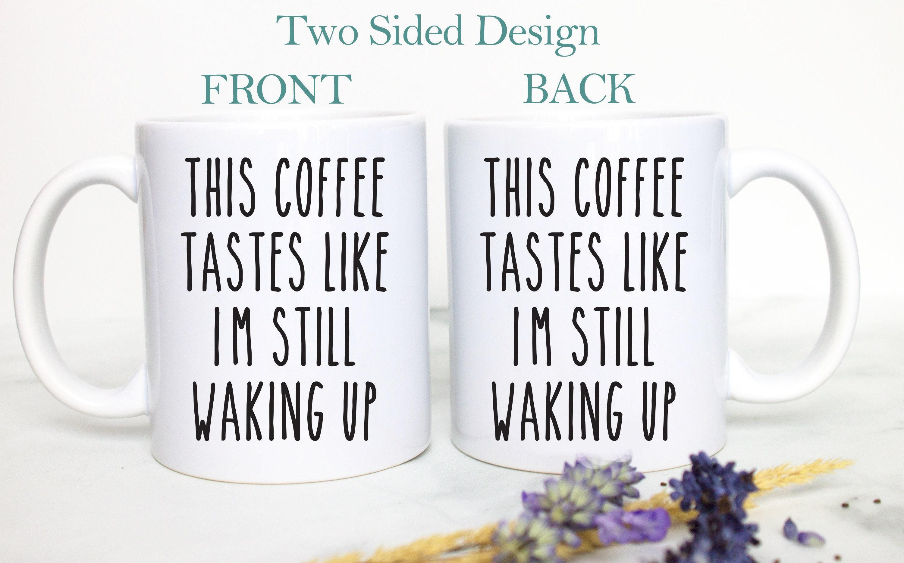This Coffee Tastes Like - White Ceramic Mug