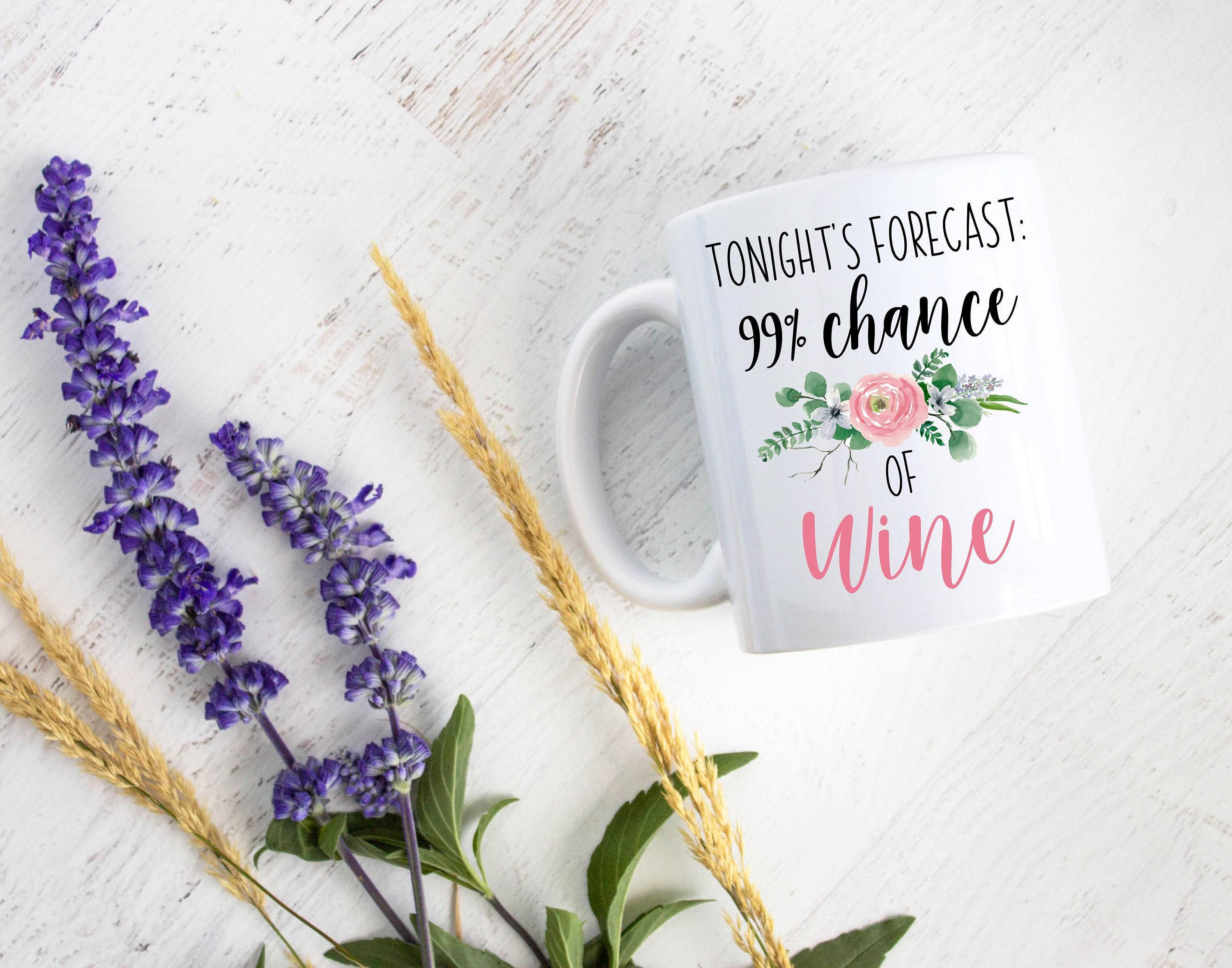 Tonight's Forecast 99% Chance of Wine - White Ceramic Mug