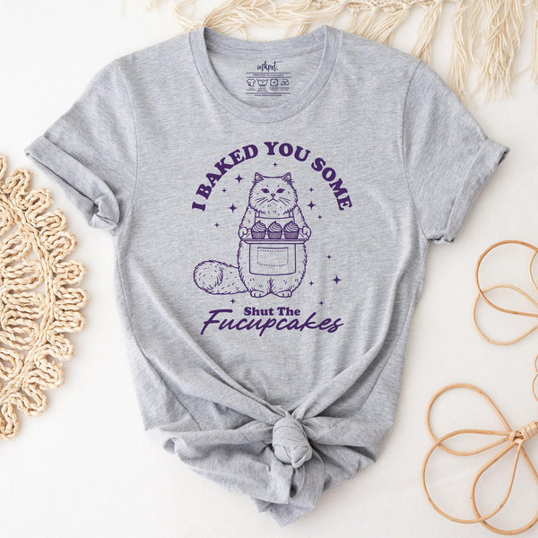 Baked You Some Shut the Fucupcakes T-Shirt