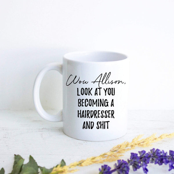 Wow Look At You Becoming a Hairdresser and Shit Custom - White Ceramic Mug