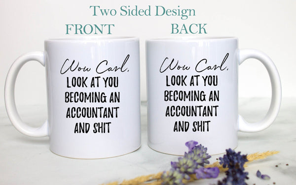 Wow Look At You Becoming an Accountant and Shit Custom - White Ceramic Mug