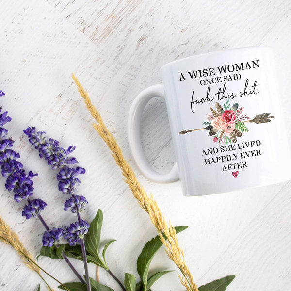 A Wise Woman Once Said Fuck This Shit Boho Floral - White Ceramic Mug