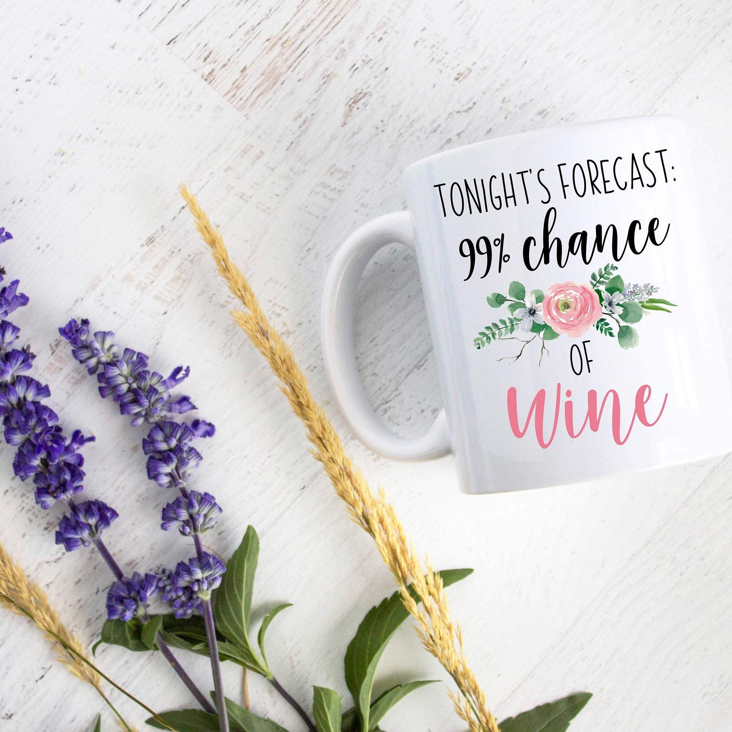 Tonight's Forecast 99% Chance of Wine - White Ceramic Mug