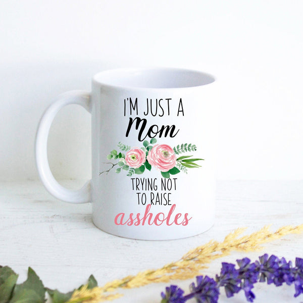 I'm Just a Mom Trying Not To Raise Assholes Floral - White Ceramic Mug