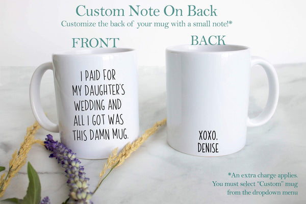 I Paid For My Daughter's Wedding All I Got Was This Damn Mug - White Ceramic Mug