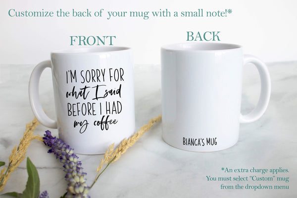 Sorry For What I Said Before Coffee - White Ceramic Mug