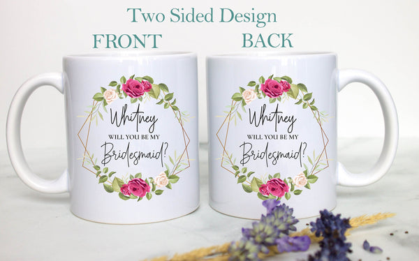 Pink Floral Will You Be My Bridesmaid? Custom Name - White Ceramic Mug