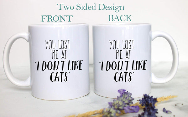 You Lost Me At "I Don't Like Cats" - White Ceramic Mug