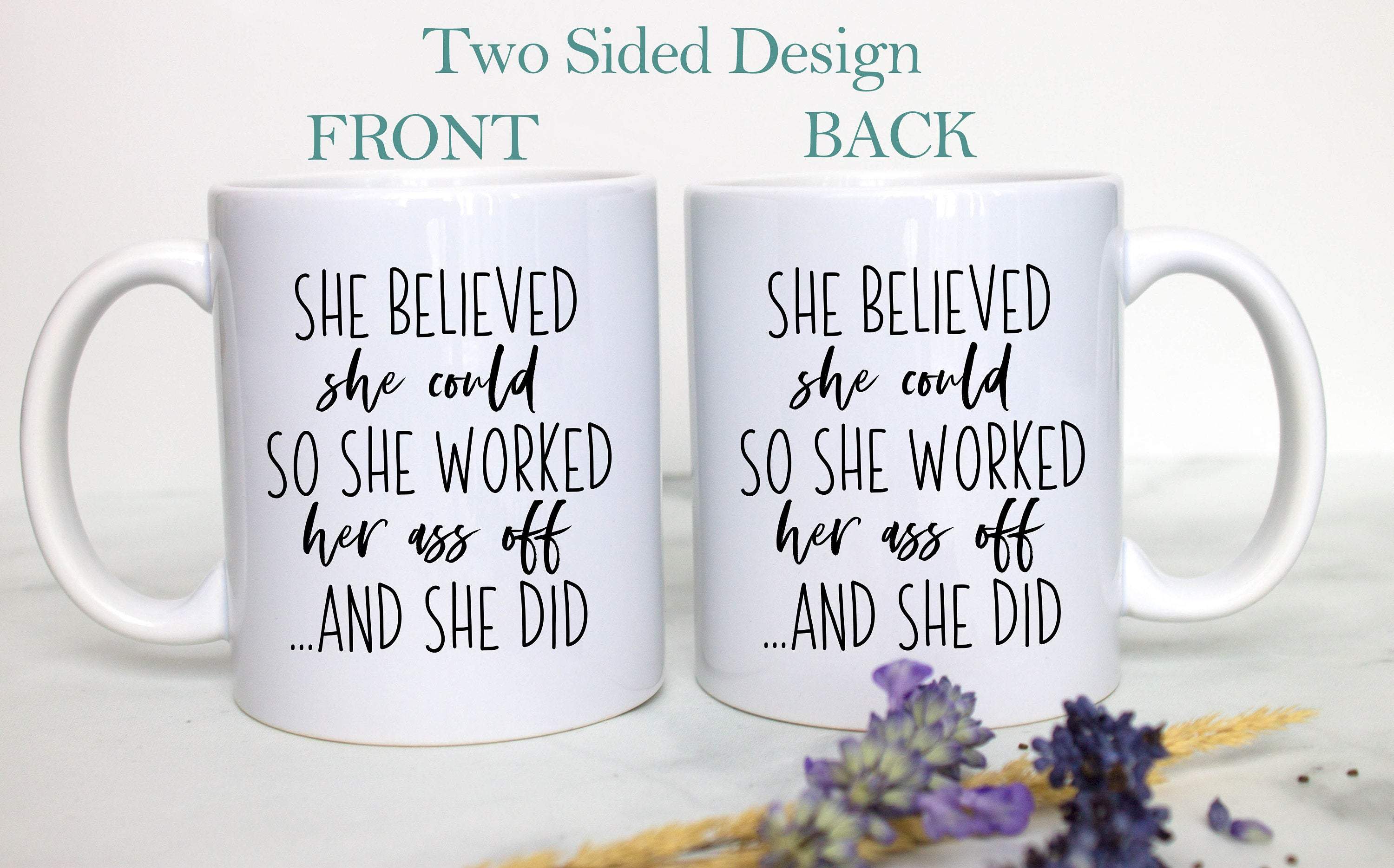 She Believed She Could So Worked Her Ass Off - White Ceramic Mug