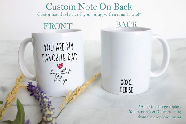 You Are My Favorite Dad Keep That Shit Up - White Ceramic Mug