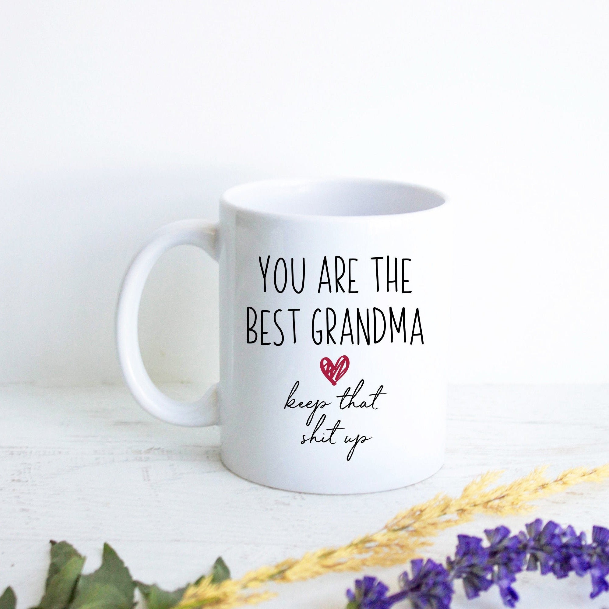 You Are The Best Grandma Keep That Shit Up - White Ceramic Mug