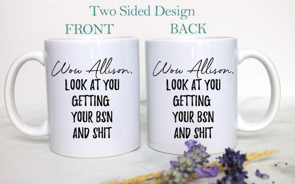 Wow Look At You Getting Your BSN And Shit - White Ceramic Mug