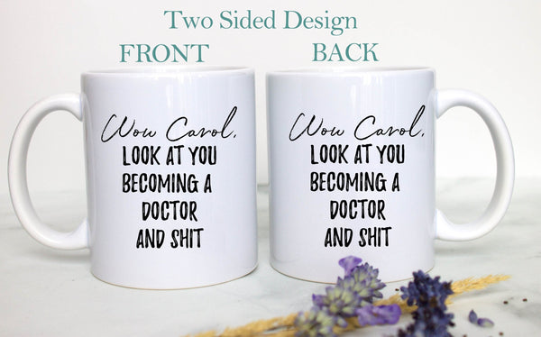 Wow Look At You Becoming a Doctor and Shit Custom - White Ceramic Mug