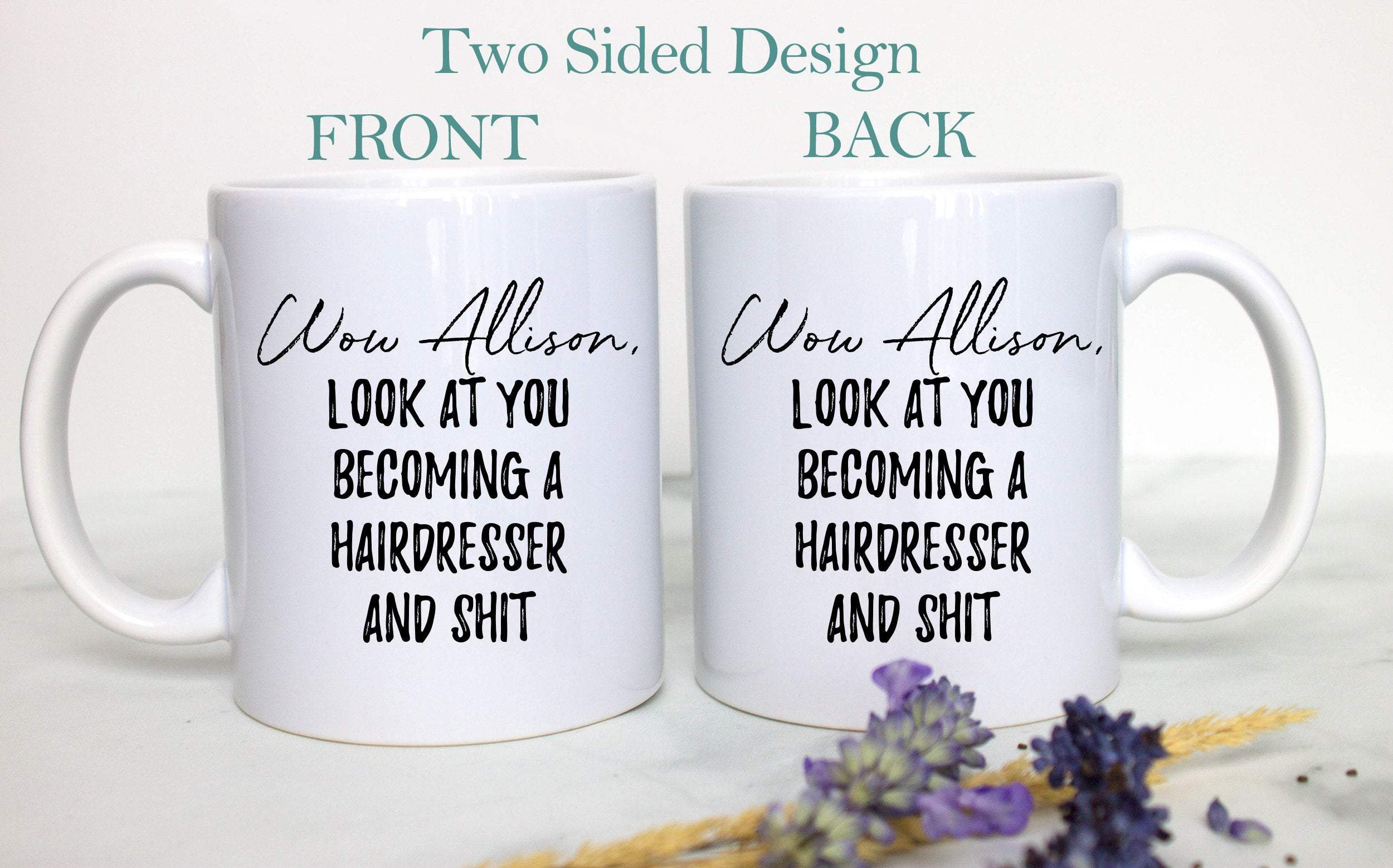 Wow Look At You Becoming a Hairdresser and Shit Custom - White Ceramic Mug