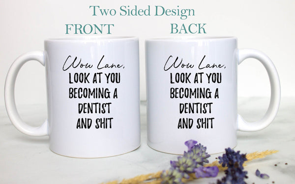 Wow Look At You Becoming a Dentist and Shit Custom - White Ceramic Mug - Inkpot