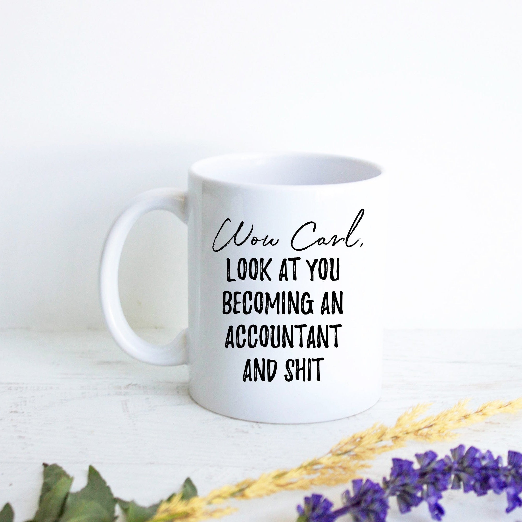 Wow Look At You Becoming an Accountant and Shit Custom - White Ceramic Mug