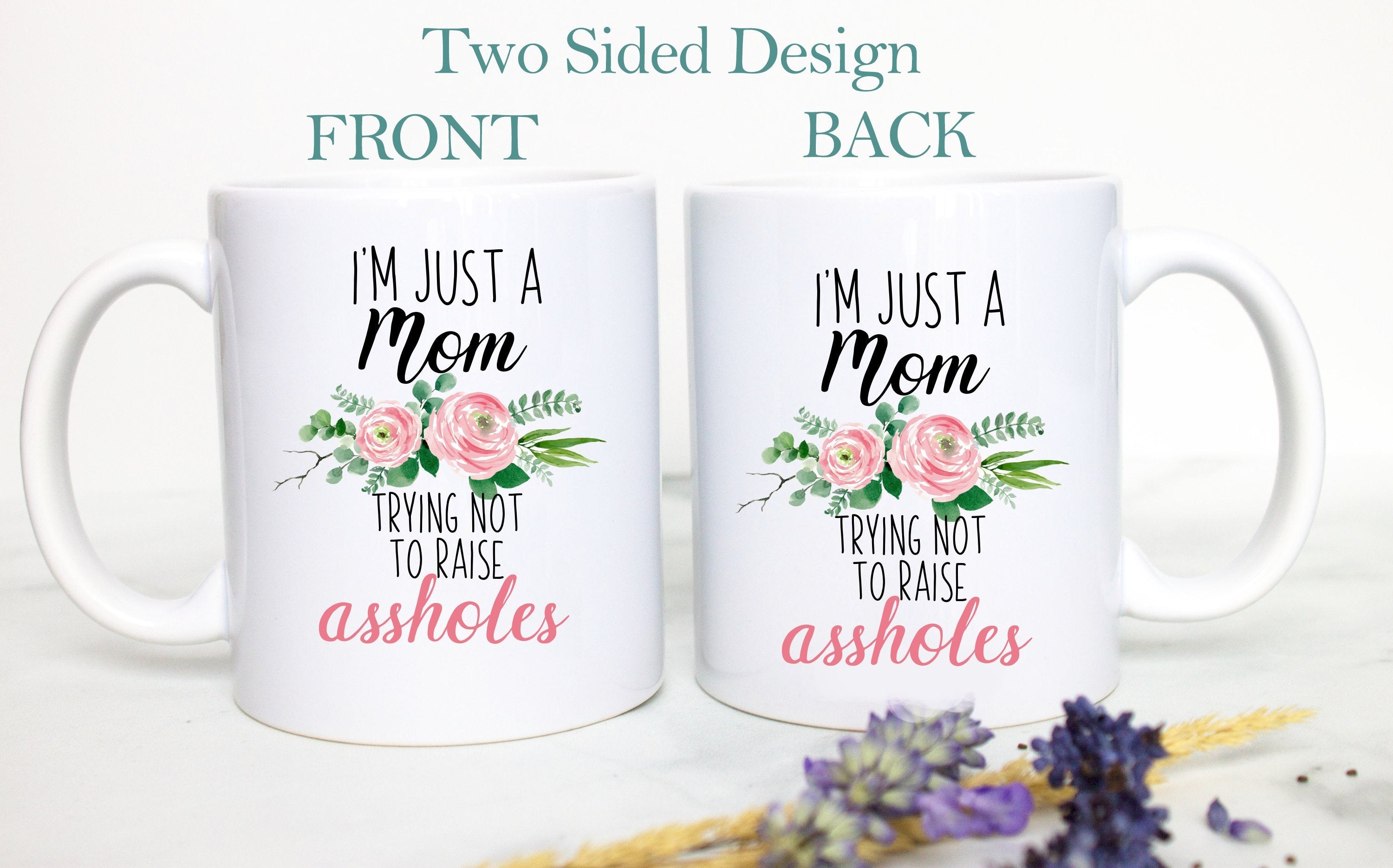 I'm Just a Mom Trying Not To Raise Assholes Floral - White Ceramic Mug