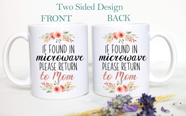 If Found In Microwave Please Return To Mom Floral - White Ceramic Mug