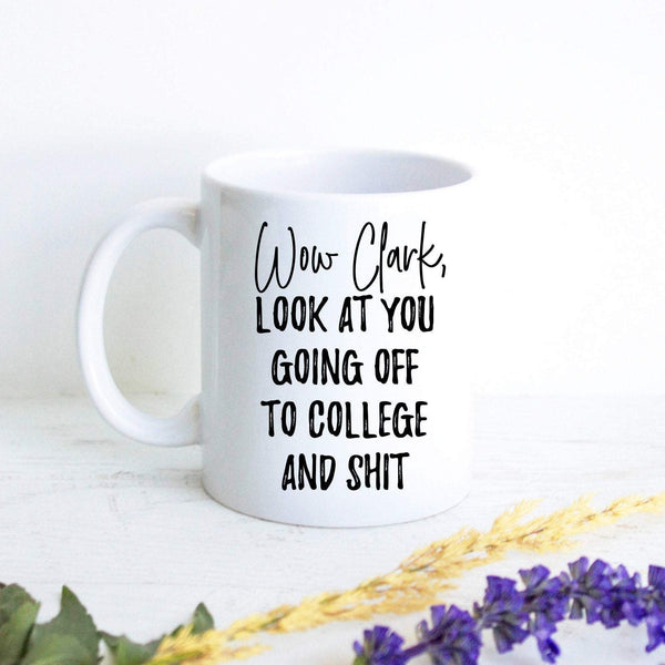 Wow Look At You Going off to College and Shit Custom - White Ceramic Mug - Inkpot