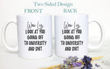 Wow Look At You Going off to University and Shit Custom - White Ceramic Mug - Inkpot