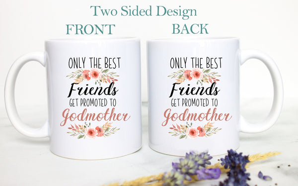 Only The Best Friends Get Promoted to Godmother Floral - White Ceramic Mug