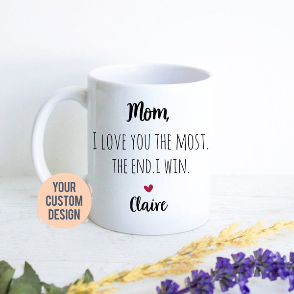 Mom I Love You The Most The End I Win Gift, Mother&#39;s Day Gift, Mom Gift Ideas, Christmas Gift, Mom Birthday Gift, Personalized Mom, Best Mom