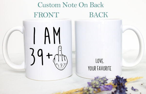 I am 39+ Mug | 40 Year Old Gift, 40th Birthday Gift, Funny 40 Year Old Gift, Coworker Gift, 40th birthday mug, Forty Birthday Mug, 39+ gift