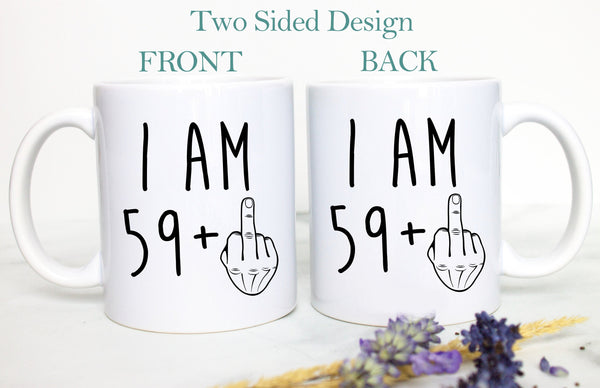 I am 59+ Mug | 60 Year Old Gift, 60th Birthday Gift, Funny 60 Year Old Gift, Grandma Gift, 60th birthday Mug, Thirty Birthday Mug