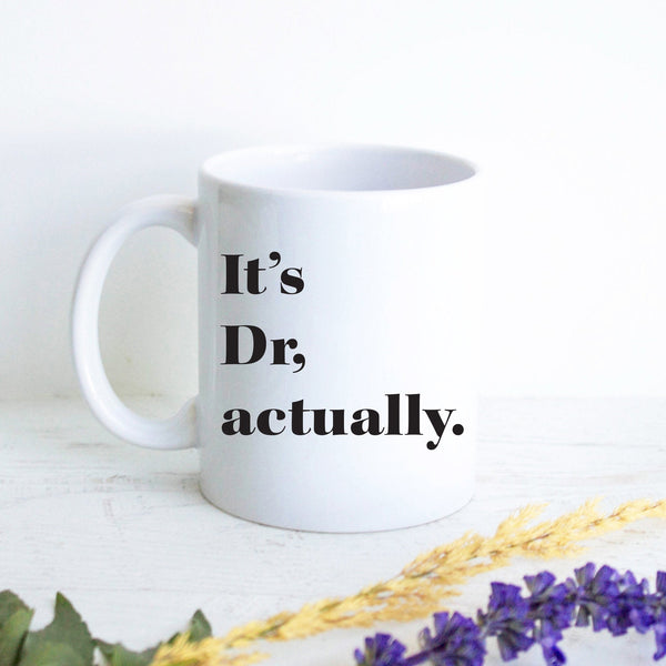 It's Dr. Actually - Custom New Doctor Gift, Funny Doctor Mug, Gift for Doctor Grad, Graduation Gift, Medical Student, Doctor Thank You Gift