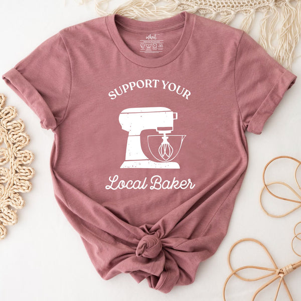 Suport Your Local Baker T-Shirt | Baker Shirt, Gift For Baker, Bakery Gift, Baking Mom Shirt, Baking Gift, Baking Lover Shirt, Love Baking