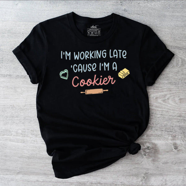 I'm Working Late Because I'm A Cookier T-Shirt | Baking Shirt, Baker Gift, Baker T-Shirt, Funny Baking Shirt, Cookie Lover Shirt, Baking Mom