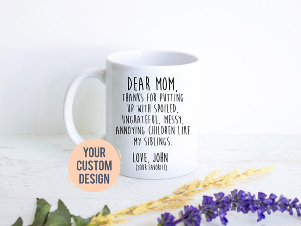 Dear Mom Thank You For Putting Up With Me - White Ceramic Mug