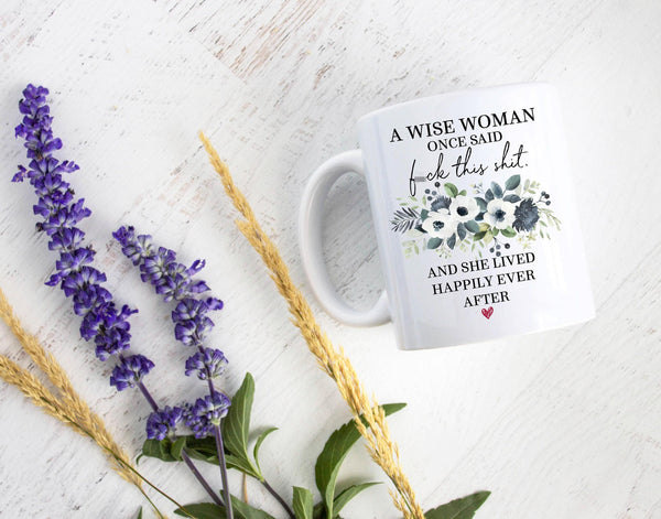A Wise Woman Once Said Fuck This Shit Blue Floral - White Ceramic Mug