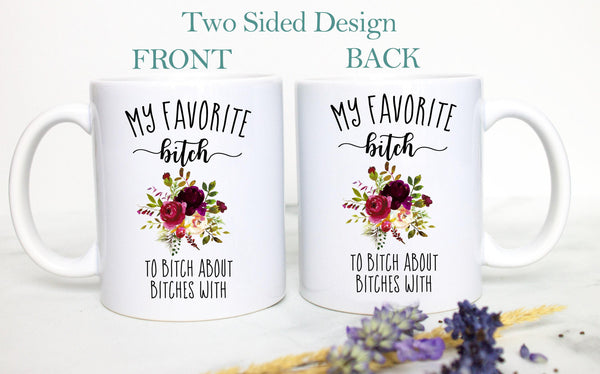You Are My Favorite Bitch To Bitch About Bitches With - White Ceramic Mug