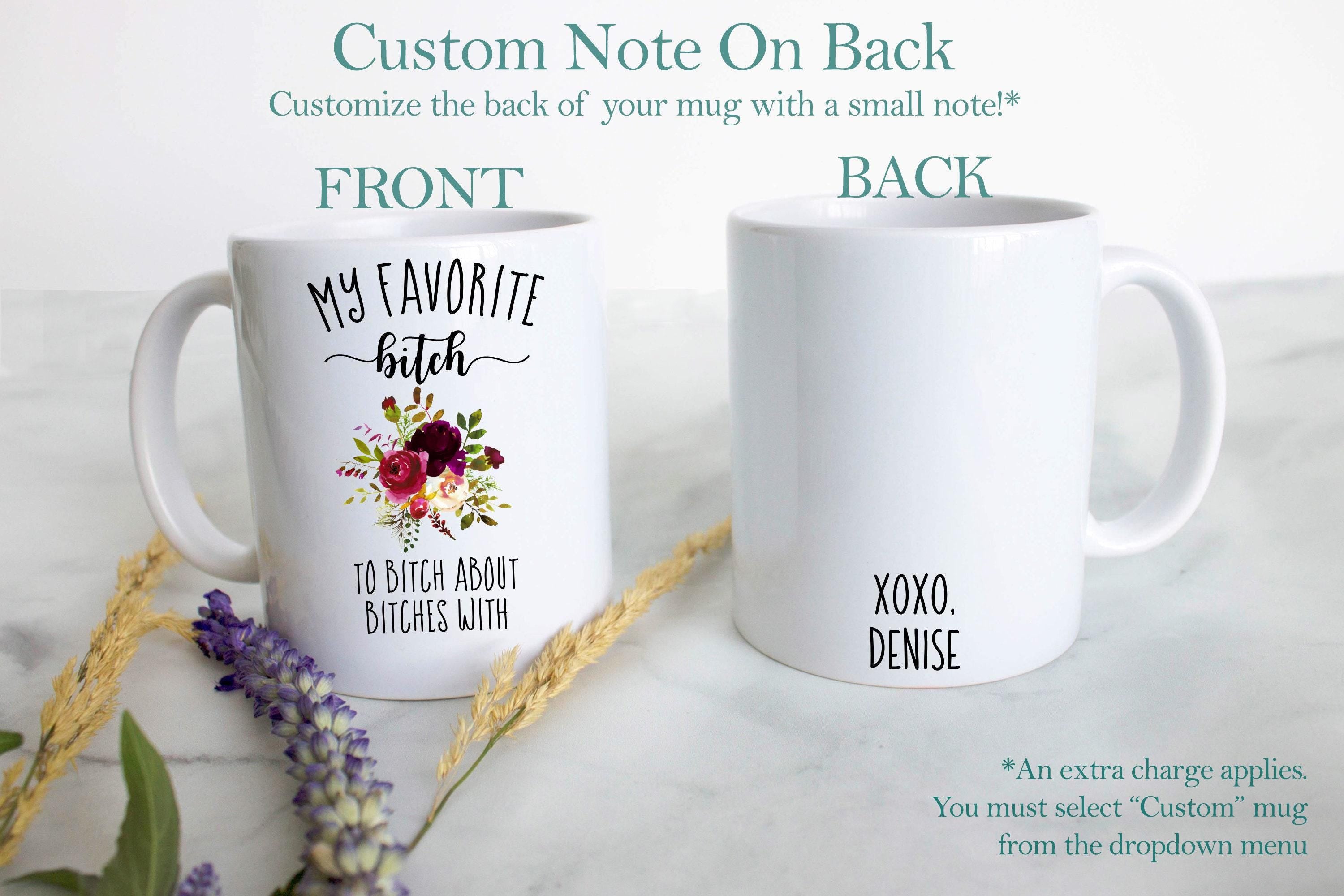 You Are My Favorite Bitch To Bitch About Bitches With - White Ceramic Mug