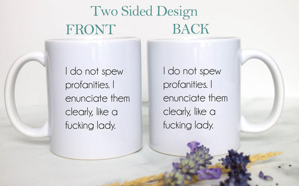 I Do Not Spew Profanities I Enunciate Them Clearly - White Ceramic Mug