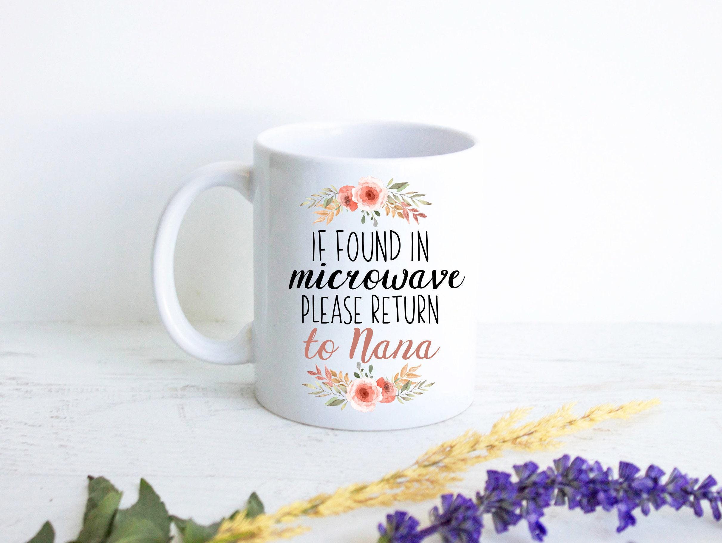 If Found In Microwave Please Return To Nana Floral - White Ceramic Mug