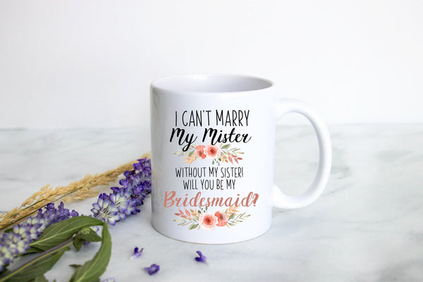 I Can't Marry My Mister Without My Sister Peach Floral - White Ceramic Mug