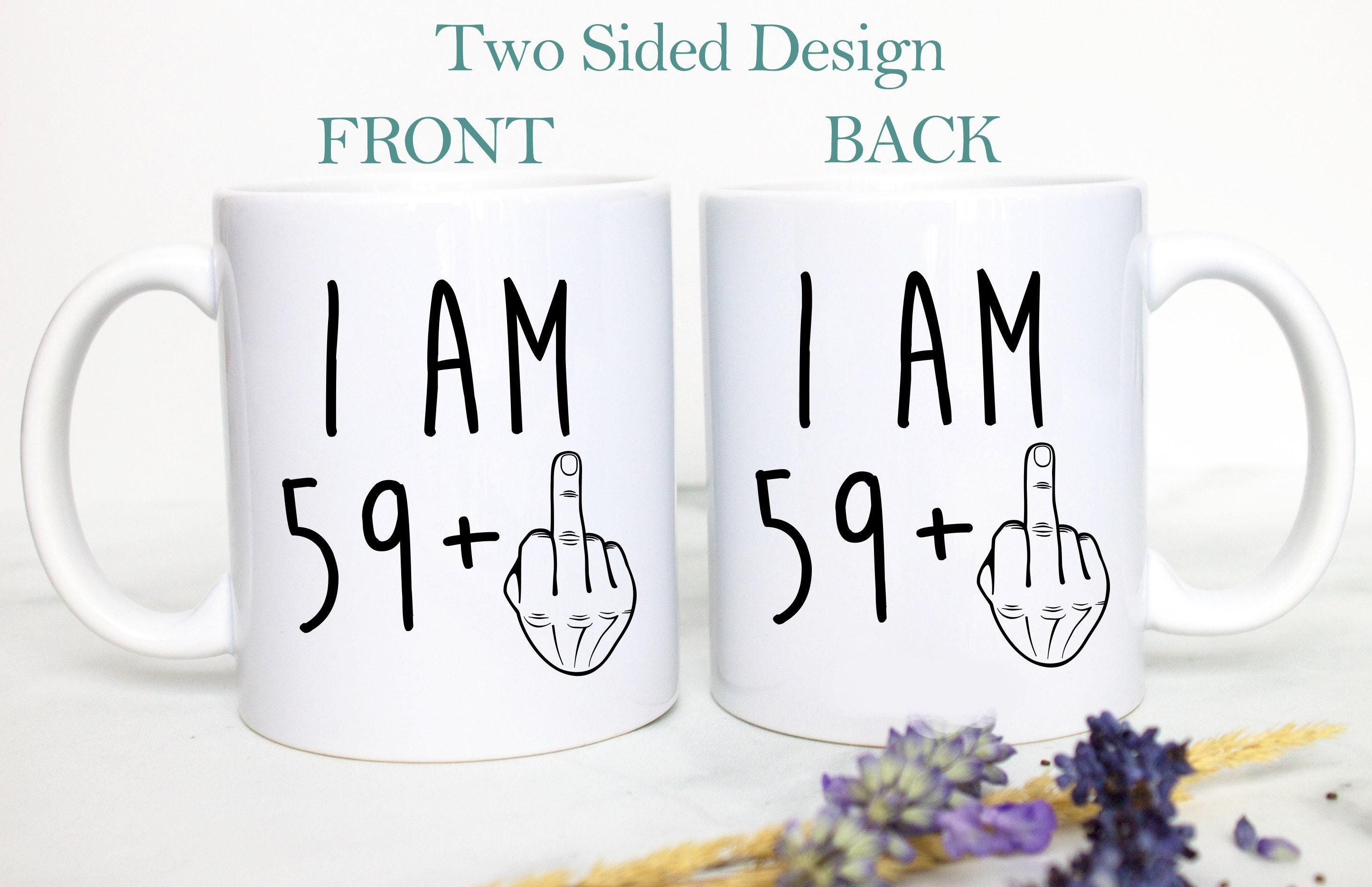 I am 59+ Birthday Mug