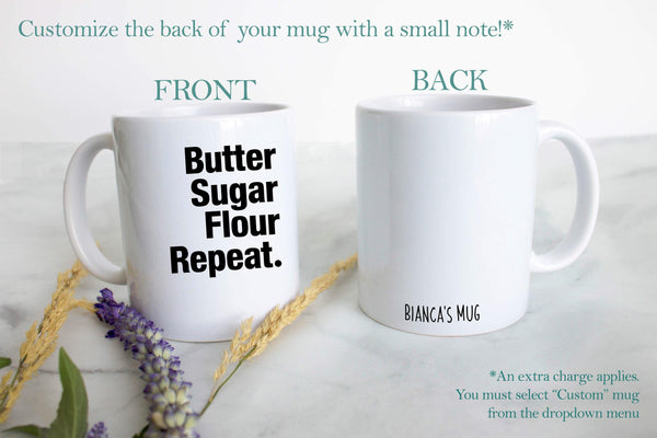 Butter Sugar Flour Repeat - White Ceramic Mug